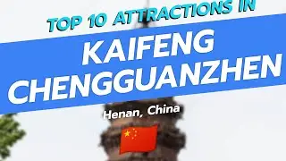 Top 10 Must-See Attractions in Kaifeng Chengguanzhen, Henan, China 🌟🏯