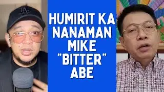 HUMIRIT KA NANAMAN MIKE &ldquo;BITTER&rdquo; ABE