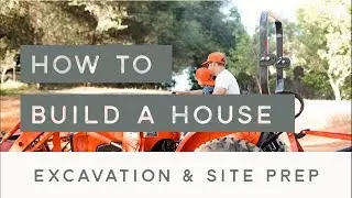 How to Build a House : Excavation and Preparing the Land
