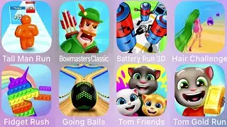 Tall Man Run,Battery Run 3D,Hair Challenge,Fidget Rush,Going Balls,Tom Friends,Bowmasters,Tom Run