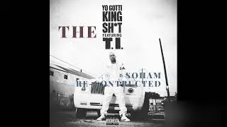 Yo Gotti - King Sh*t ft. T.I. (The Soham Re-Contructed)