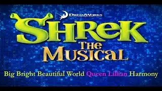Big Bright Beautiful World Queen Lillian Harmony - Shrek The Musical
