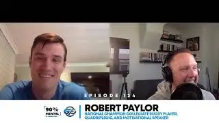 90% Mental Podcast | Robert Paylor | National Rugby Champion, Quadriplegic, & Inspirational Speaker