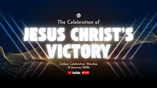 The Celebration of Jesus Christ's Victory || January 18, 2026