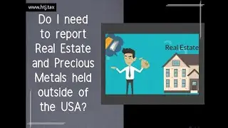 [ Offshore Tax ] Do I need to report Real Estate and Precious Metals held outside of the USA?