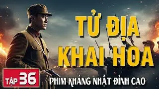 TỬ ĐỊA KHAI HOA [ THUYẾT MINH ] - Tập 36 | Si&ecirc;u Phẩm Đặc Vụ Nằm V&ugrave;ng Đỉnh Cao 2026 | FULL HD
