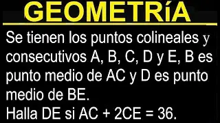 Geometria | Segmentos : Se tienen los puntos colineales y consecutivos A, B, C, D y E, B es punto