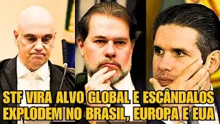 URGENTE: STF VIRA ALVO GLOBAL E ESC&Acirc;NDALOS EXPLODEM NO BRASIL, EUROPA E EUA