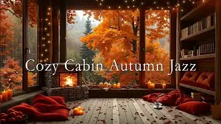 Cabin Autumn Jazz 🍂 Cozy Ambience with Smooth Fall Jazz Music for Relaxing & Peaceful Moments 🎷🍁