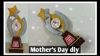 Mother's Day gift idea/Mother's Day trophy/diy mothers day craft/mothers day craft idea