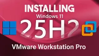 How To Install Windows 11 In VMware Workstation Pro 25H2