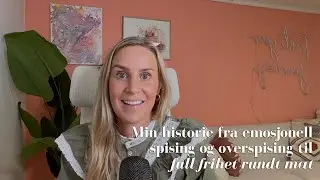 Min historie fra emosjonell spising og overspising til full frihet rundt mat