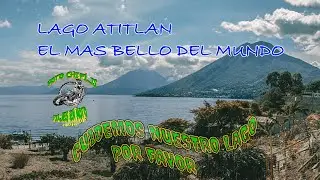 CUIDEMOS NUESTRO LAGO ATITLÁN