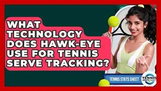 What Technology Does Hawk-Eye Use For Tennis Serve Tracking? - Tennis Stats Sheet