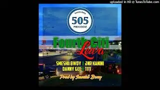 Fourth City (Smeshii Bwoy X Jnr Kanini X Danny Gee X Titi