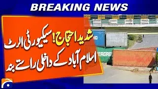 Islamabad on High Alert: Entry Points Closed Amid Protests - Geo News