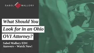What Should You Look for in an Ohio OVI Attorney? Sabol Mallory EDU Answers &ndash; Watch Now!