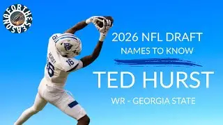 Ted Hurst - WR Georgia State | 2026 NFL Draft Names to Know