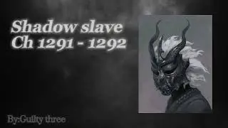 Shadow Slave : Web Novel Audiobook(Chapters 1291- 1292) from shadow read
