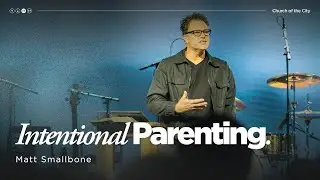 Jan 25 | Intentional Parenting | Matt Smallbone