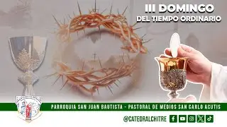 SANTA MISA DOMINICAL || 6:30 A.M. -  TERCER DOMINGO DEL TIEMPO ORDINARIO.