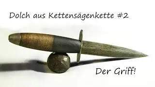 Dolch aus Kettensägenkette #2- Knauf, Parier und Griff anfertigen