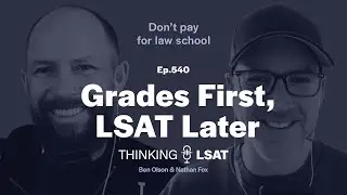 Grades First, LSAT Later | Thinking LSAT, Ep. 540