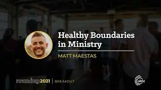 Healthy Boundaries in Ministry - Matt Meastas | Roundup 2021, Breakout Sessions (Student Ldr Track)