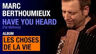 Marc Berthoumieux - Have You Heard (Pat Metheny) - feat. Giovanni Mirabassi & Laurent Vernerey