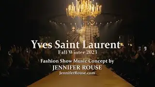 Yves Saint Laurent YSL Winter 2023 Show - Original Music Concept By Jennifer Rouse