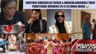 EVERYONE SHOCKED AS TUFACE & NATASHA ANNOUNCE THEIR TRADITIONAL WEDDING 29/3/25 ANNIE IDIBIA 😭