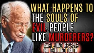 What Happens to EVIL Souls After Death? It's Not HELL It's Something WAY WORSE! | Carl Jung