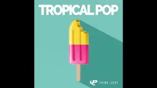 ► Tropical Pop: Tropical Style Pop Samples by Prime Loops