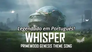 Whisper | PUBG MOBILE Primewood Genesis Theme Song Legendado!