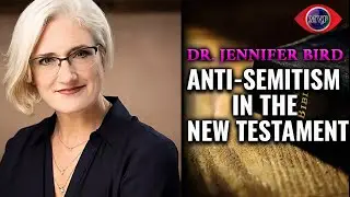 Anti-Judaism in The New Testament with Dr. Jennifer Bird
