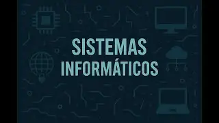 Sistemas Inform&aacute;ticos &mdash; Hardware, Redes y Sistemas Operativos desde Cero (DAW)