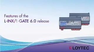 LOYTEC - Features of the L-INX 6.0 - Release Tutorial
