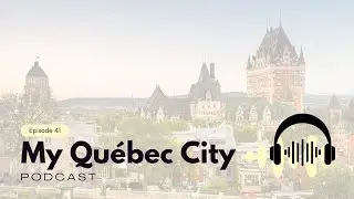 My Qu&eacute;bec City - Episode 41: Sister Cities, Chosen Family