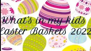 What's in my kids Easter Baskets 2022