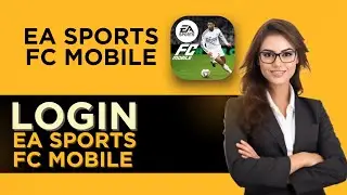 How To Login In EA Sports FC Mobile - Full Guide