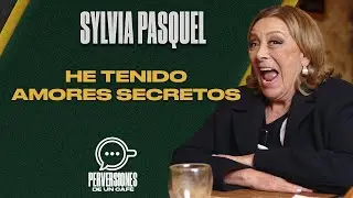 Sylvia Pasquel: He tenido amores secretos | Perversiones de un Caf&eacute;