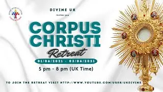 (LIVE) Corpus Christi Retreat - Day 3 (03 June 2021) Divine UK