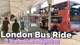 London Bus Ride 2020 | Route 25 Stratford City to Ilford | East London