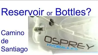 Camino de Santiago -  How best to carry water bottles or reservoir?  Osprey Hydraulics