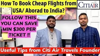 How to Save Money When Booking Flights from USA/Abroad to India Useful Tips from CitiAIR Travels CEO