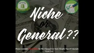 Niche Or General Store - Building A Shopify Store [2018]