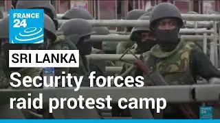 Sri Lankan security forces raid protest camp as new leaders sworn in &bull; FRANCE 24 English