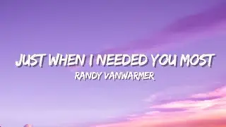 Randy&nbsp;VanWarmer&nbsp;- Just&nbsp;When&nbsp;I&nbsp;Needed&nbsp;You&nbsp;Most&nbsp;(lyrics)