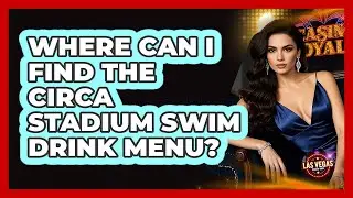 Where Can I Find The Circa Stadium Swim Drink Menu?