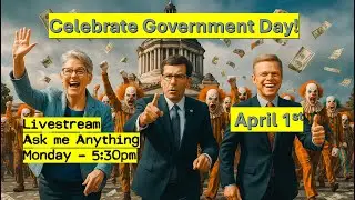 Celebrating our government appropriately on April Fool's Day - Livestream - Monday -  AMA - 5:30pm